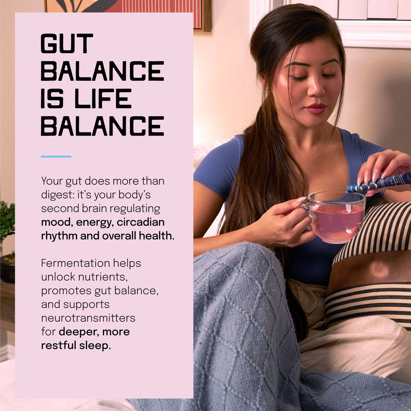 SLEEP SUPPORT + HYDRATION + GUT BALANCE